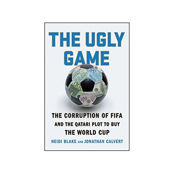 The Ugly Game: The Corruption of FIFA and the Qatari Plot to Buy the World Cup