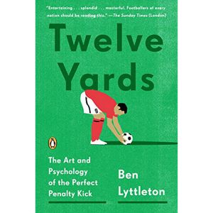 Twelve Yards: The Art and Psychology of the Perfect Penalty Kick