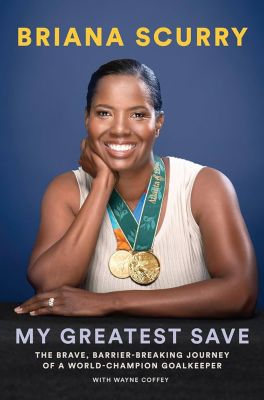 My Greatest Save By: Brianna Scurry with Wayne Coffey