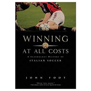 Winning at All Costs: A Scandalous History of Italian Soccer