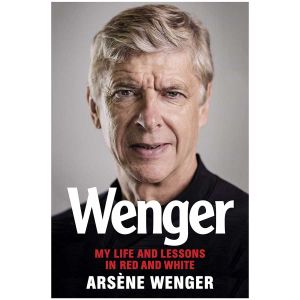Arsene Wenger: My Life and Lessons in Red and White