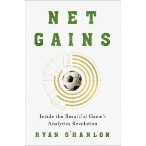 Net Gains: Inside the Beautiful Game's Analytics Revolution By: Ryan O'Hanlon