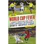 World Cup Fever: A Fanatics Guide to the Stars, Teams, Stories, Controversy, and Excitement of Sports Greatest Event